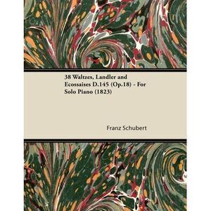 38 Waltzes, Ländler and Ecossaises D.145 (Op.18) - For Solo Piano (1823) -- Fran